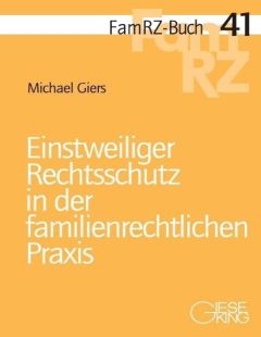Einstweiliger Rechtsschutz in der familienrechtlichen Praxis
